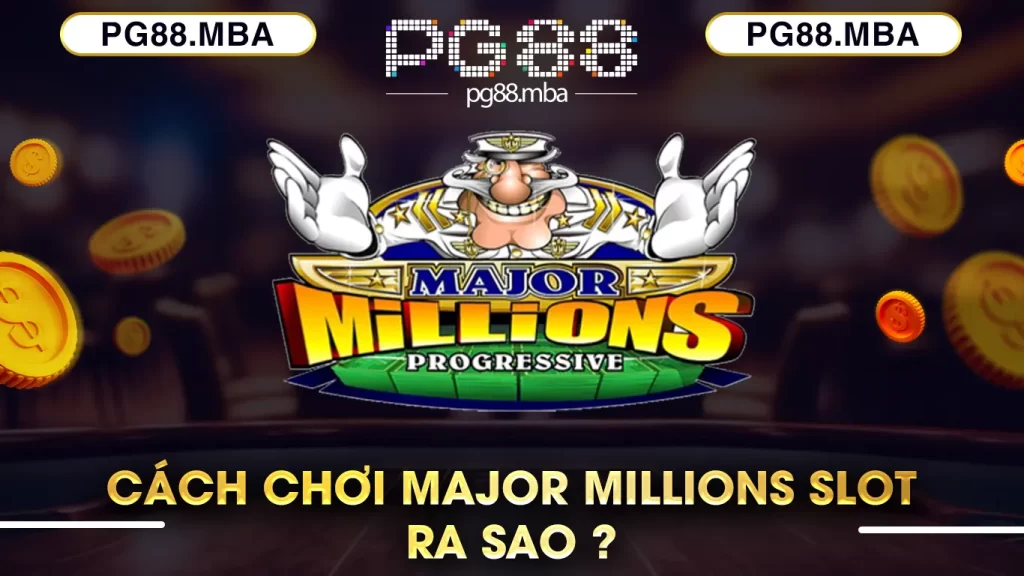 Cách chơi major millions slot ra sao