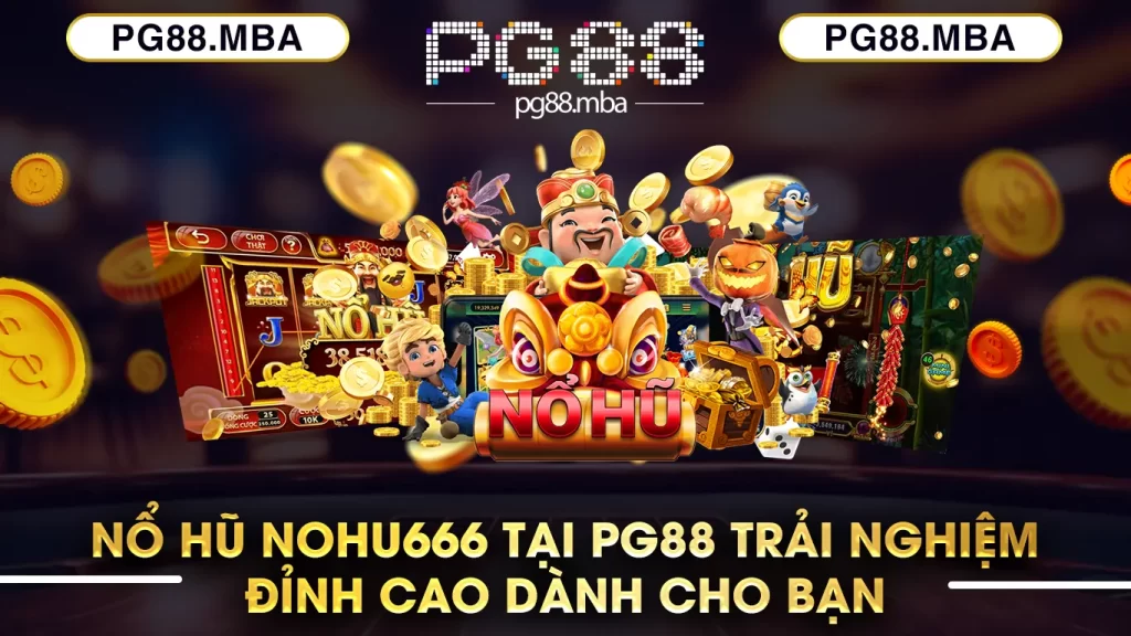 Nổ hũ nohu666 tại pg88 trải nghiệm đỉnh cao dành cho bạn